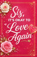 Sis, It’s ok to Love Again